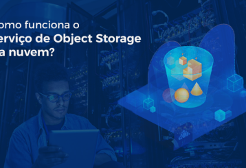 Mais sobre post: Como Funciona O Serviço De Object Storage Na Nuvem?
