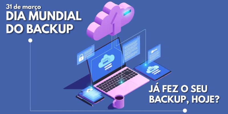 Dia Mundial Do Backup: Entenda A Importância Do Procedimento