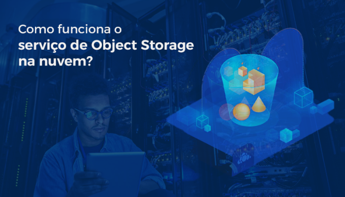 Como Funciona O Serviço De Object Storage Na Nuvem?